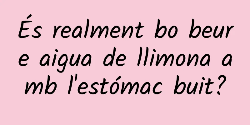 És realment bo beure aigua de llimona amb l'estómac buit?