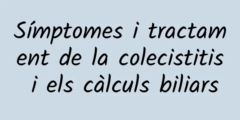 Símptomes i tractament de la colecistitis i els càlculs biliars