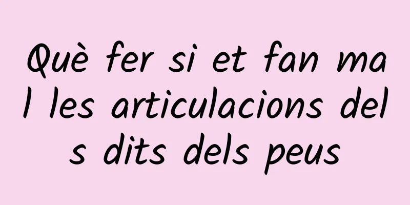 Què fer si et fan mal les articulacions dels dits dels peus