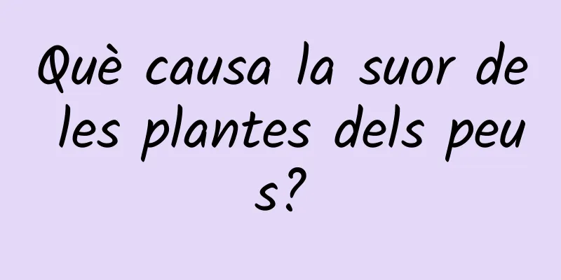 Què causa la suor de les plantes dels peus?