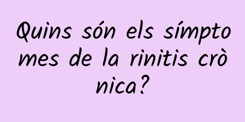 Quins són els símptomes de la rinitis crònica?