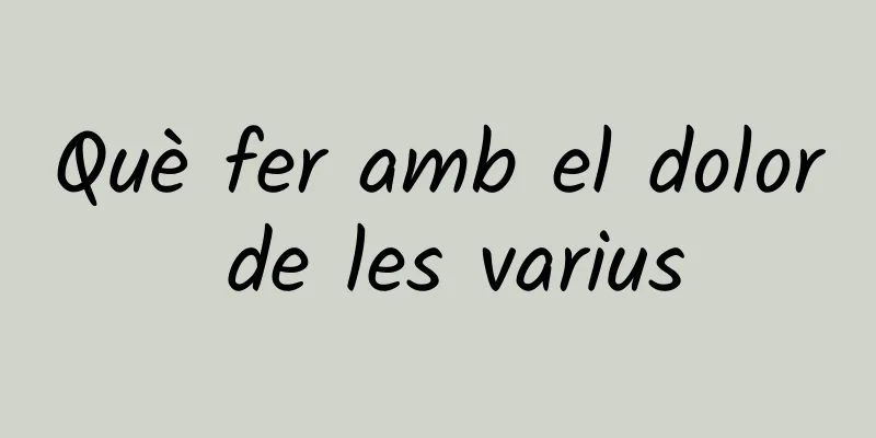 Què fer amb el dolor de les varius