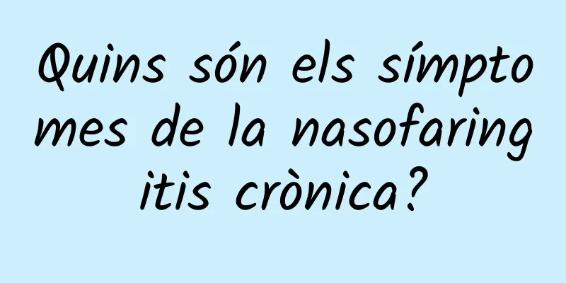 Quins són els símptomes de la nasofaringitis crònica?