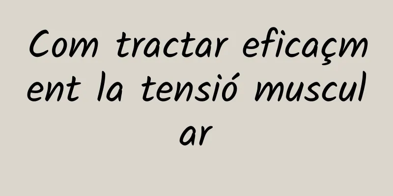 Com tractar eficaçment la tensió muscular