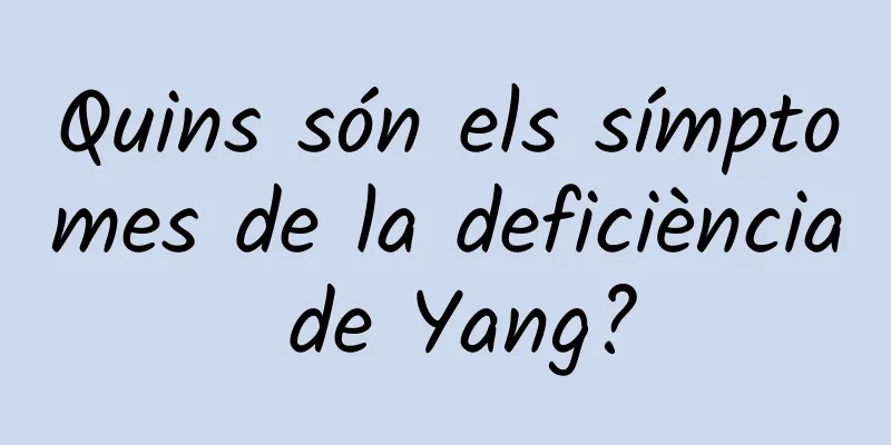Quins són els símptomes de la deficiència de Yang?