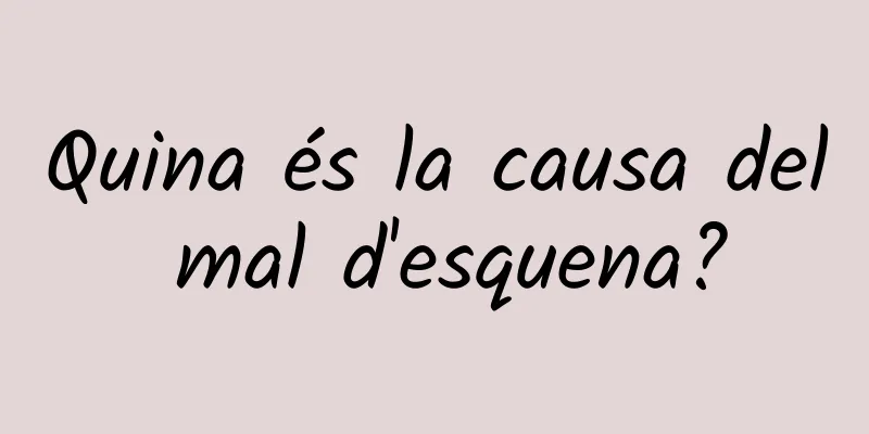 Quina és la causa del mal d'esquena?