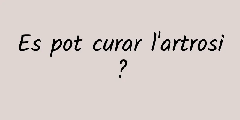 Es pot curar l'artrosi?