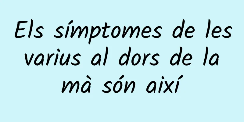 Els símptomes de les varius al dors de la mà són així