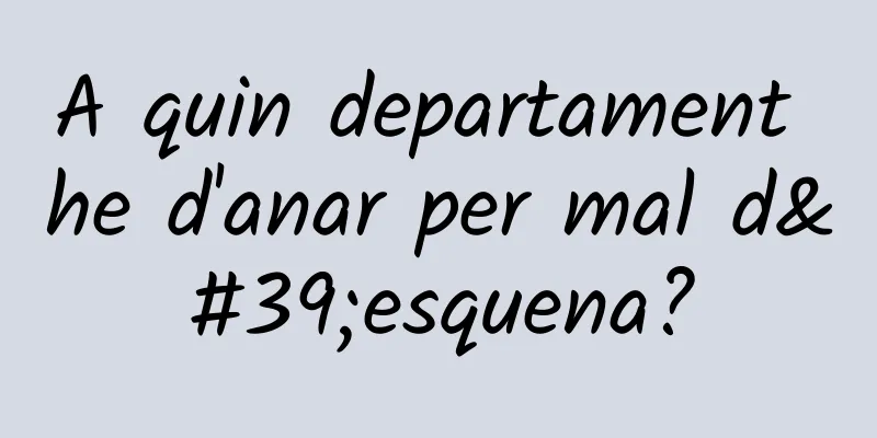 A quin departament he d'anar per mal d'esquena?