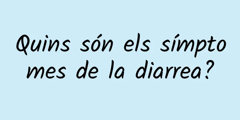 Quins són els símptomes de la diarrea?