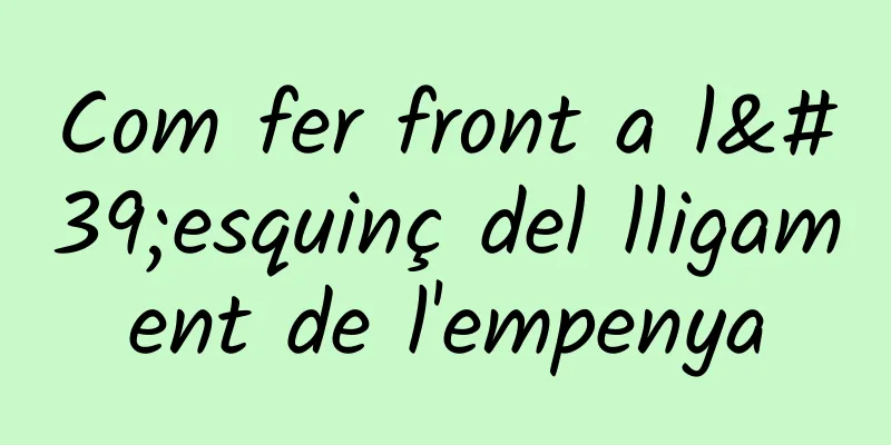 Com fer front a l'esquinç del lligament de l'empenya