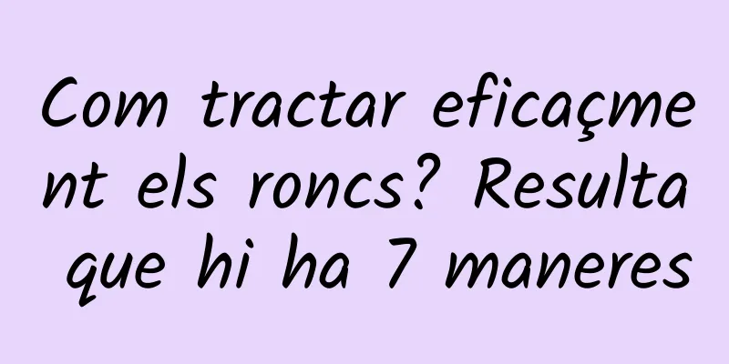 Com tractar eficaçment els roncs? Resulta que hi ha 7 maneres