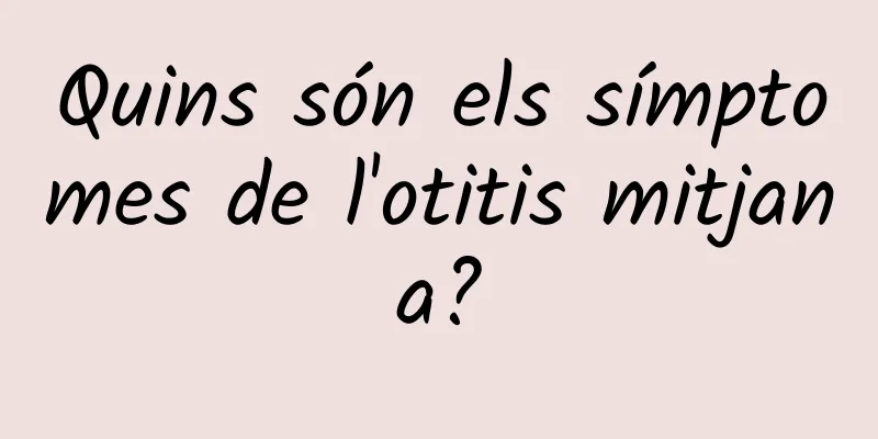 Quins són els símptomes de l'otitis mitjana?