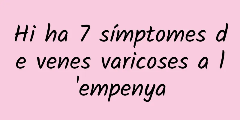 Hi ha 7 símptomes de venes varicoses a l'empenya