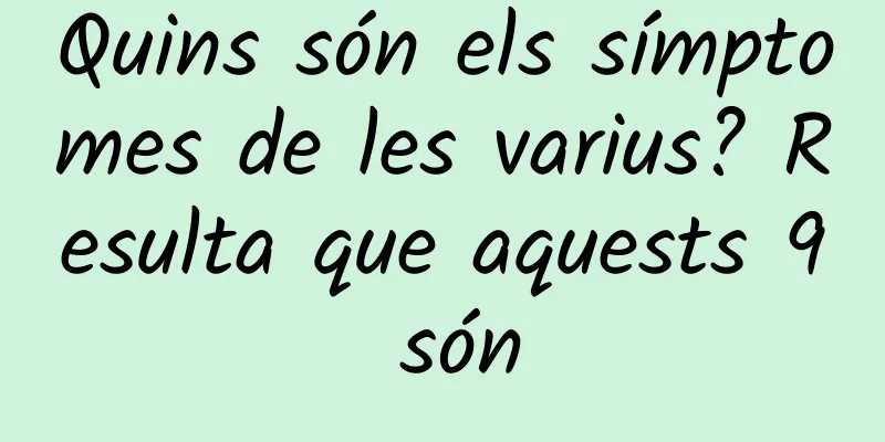 Quins són els símptomes de les varius? Resulta que aquests 9 són