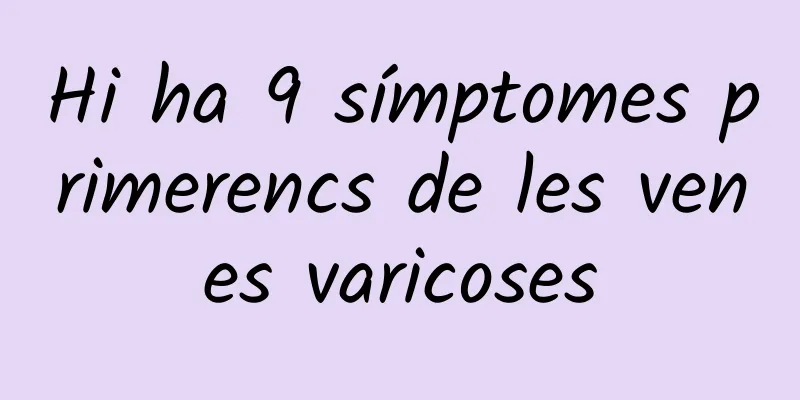 Hi ha 9 símptomes primerencs de les venes varicoses