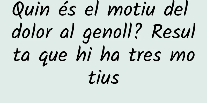 Quin és el motiu del dolor al genoll? Resulta que hi ha tres motius