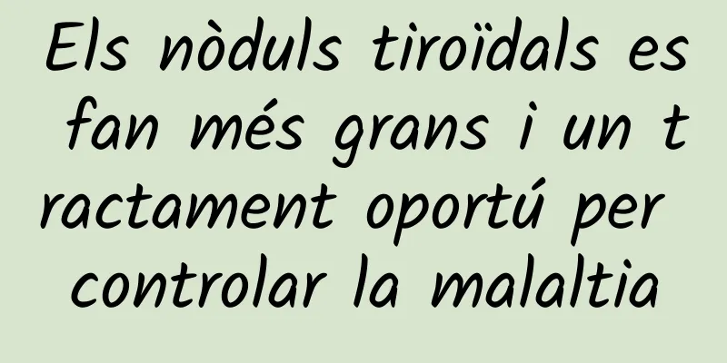 Els nòduls tiroïdals es fan més grans i un tractament oportú per controlar la malaltia