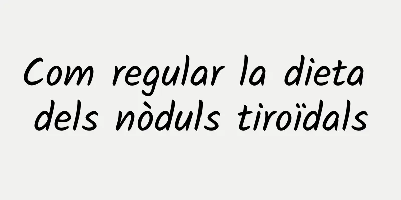 Com regular la dieta dels nòduls tiroïdals