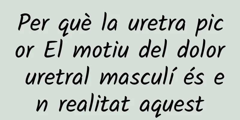 Per què la uretra picor El motiu del dolor uretral masculí és en realitat aquest