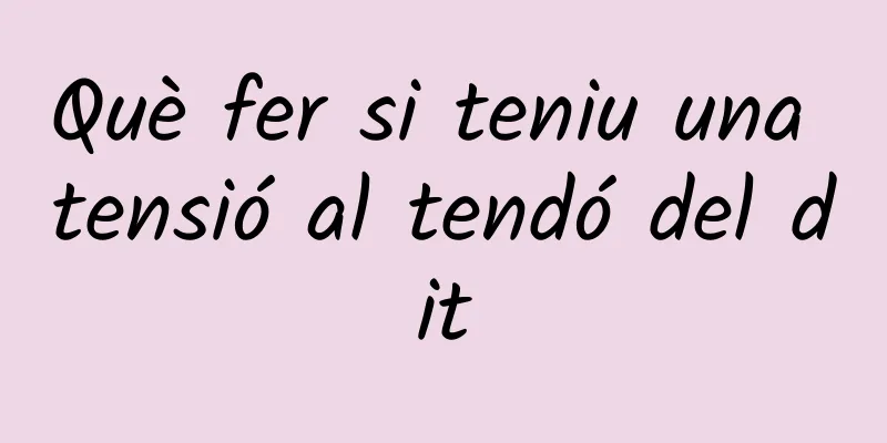 Què fer si teniu una tensió al tendó del dit
