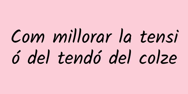 Com millorar la tensió del tendó del colze