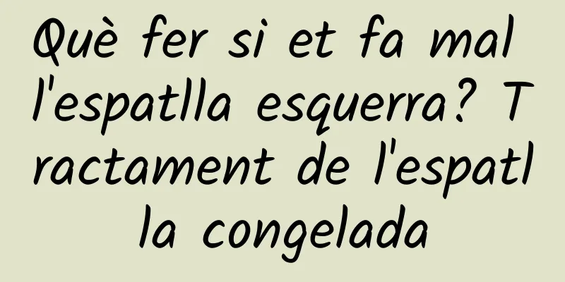 Què fer si et fa mal l'espatlla esquerra? Tractament de l'espatlla congelada