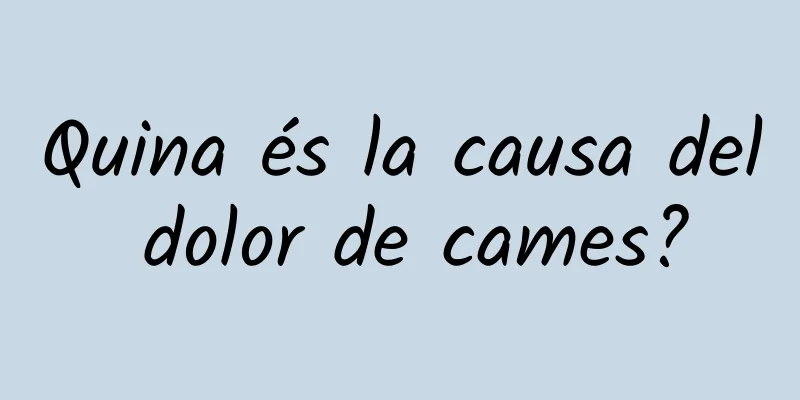 Quina és la causa del dolor de cames?