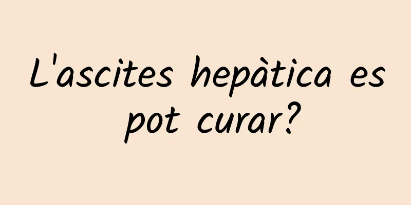L'ascites hepàtica es pot curar?