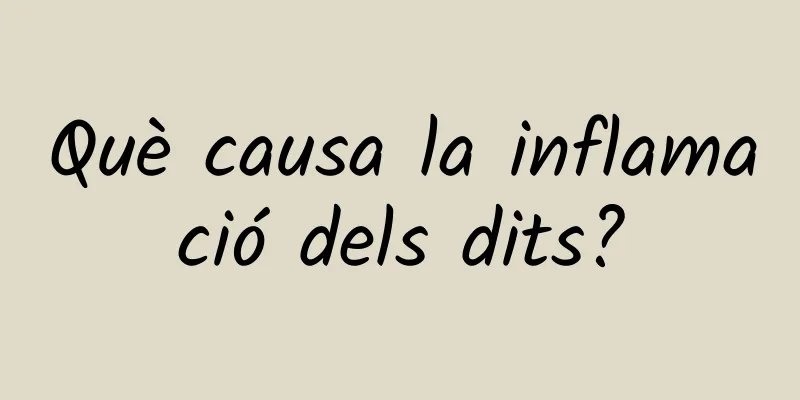 Què causa la inflamació dels dits?