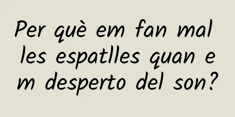 Per què em fan mal les espatlles quan em desperto del son?