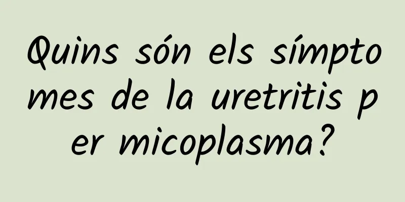 Quins són els símptomes de la uretritis per micoplasma?