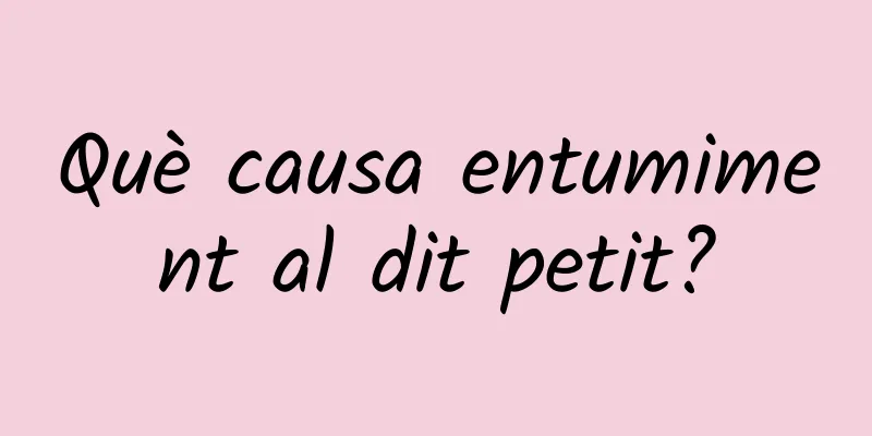 Què causa entumiment al dit petit?