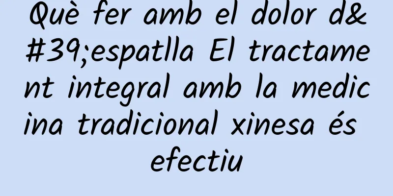 Què fer amb el dolor d'espatlla El tractament integral amb la medicina tradicional xinesa és efectiu
