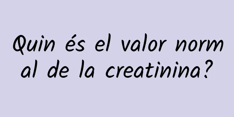 Quin és el valor normal de la creatinina?