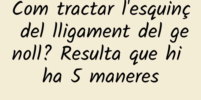 Com tractar l'esquinç del lligament del genoll? Resulta que hi ha 5 maneres