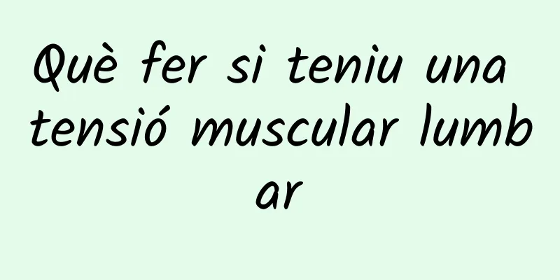Què fer si teniu una tensió muscular lumbar