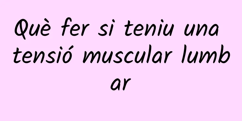 Què fer si teniu una tensió muscular lumbar