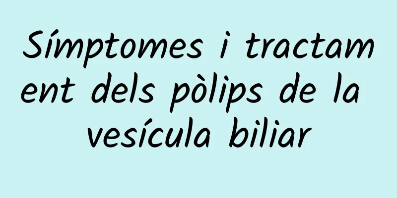 Símptomes i tractament dels pòlips de la vesícula biliar