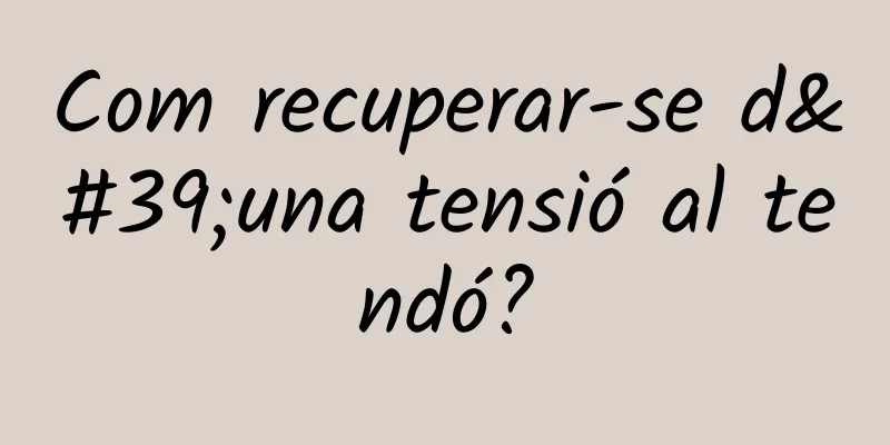 Com recuperar-se d'una tensió al tendó?