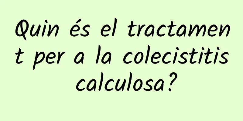 Quin és el tractament per a la colecistitis calculosa?
