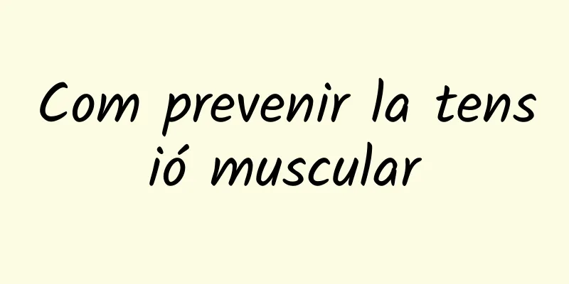 Com prevenir la tensió muscular