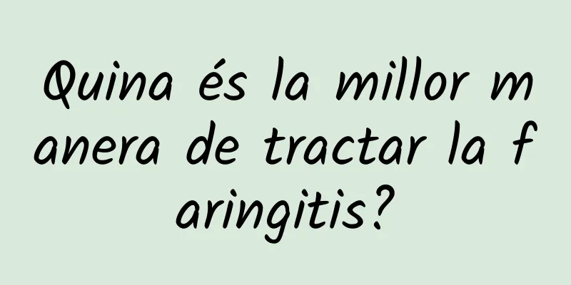 Quina és la millor manera de tractar la faringitis?