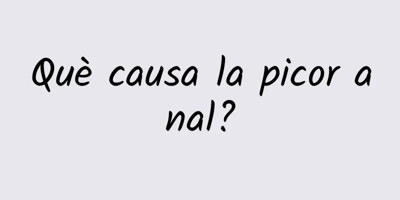 Què causa la picor anal?