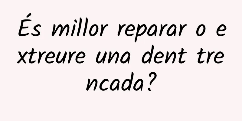 És millor reparar o extreure una dent trencada?