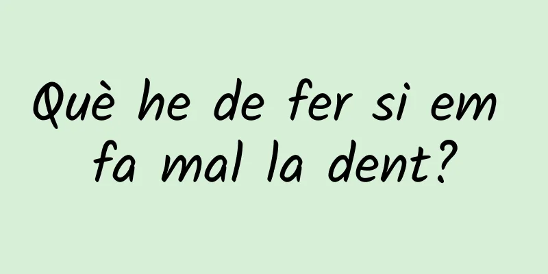 Què he de fer si em fa mal la dent?