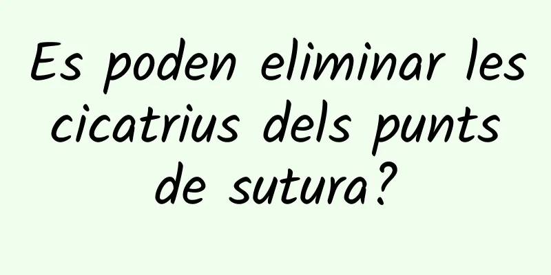 Es poden eliminar les cicatrius dels punts de sutura?