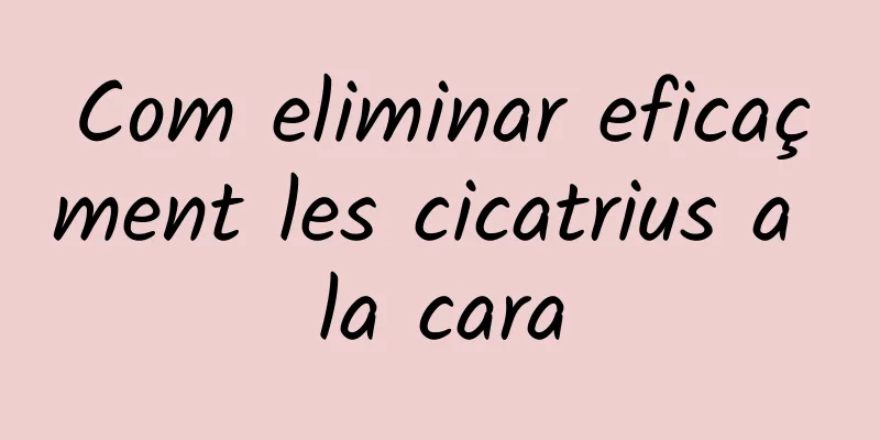 Com eliminar eficaçment les cicatrius a la cara