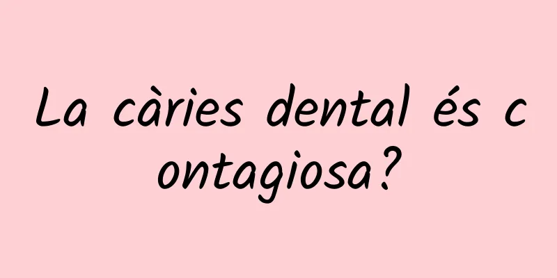 La càries dental és contagiosa?