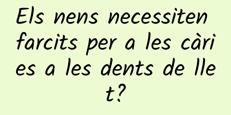 Els nens necessiten farcits per a les càries a les dents de llet?